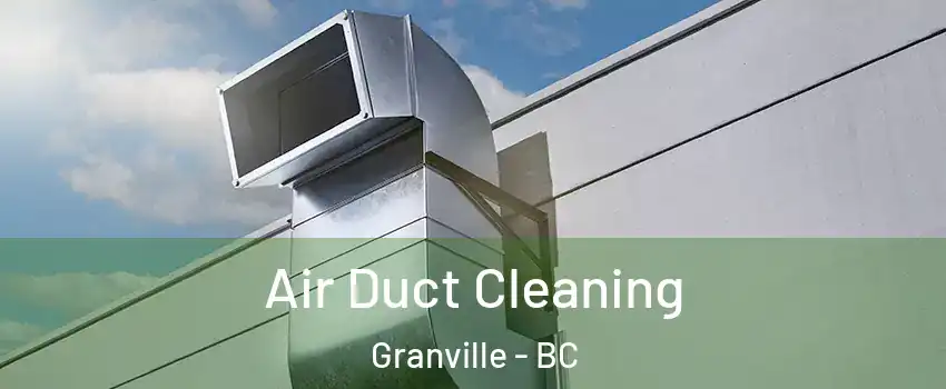  Air Duct Cleaning Granville - BC