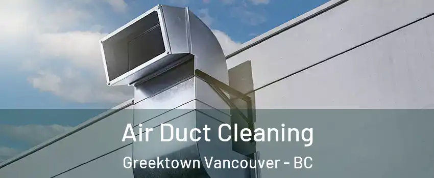  Air Duct Cleaning Greektown Vancouver - BC