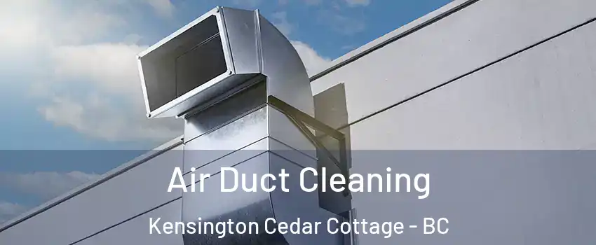  Air Duct Cleaning Kensington Cedar Cottage - BC