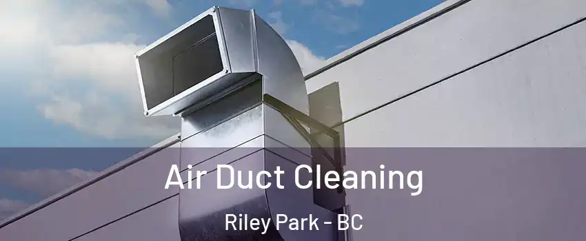  Air Duct Cleaning Riley Park - BC