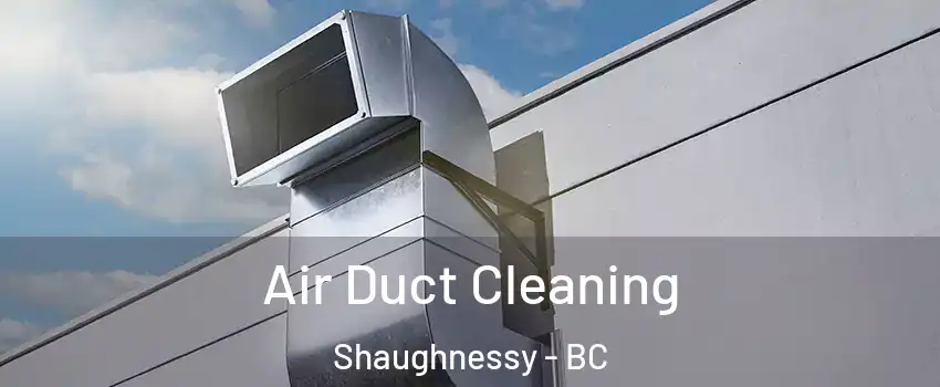  Air Duct Cleaning Shaughnessy - BC