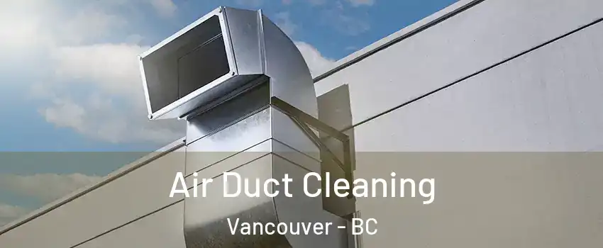  Air Duct Cleaning Vancouver - BC