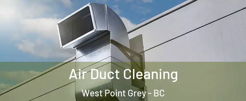  Air Duct Cleaning West Point Grey - BC