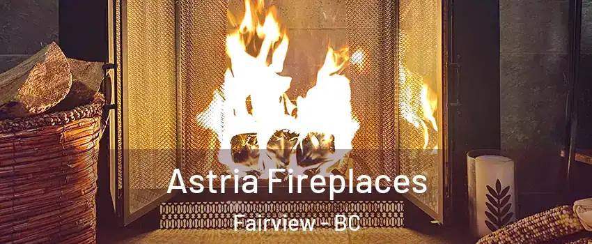  Astria Fireplaces Fairview - BC