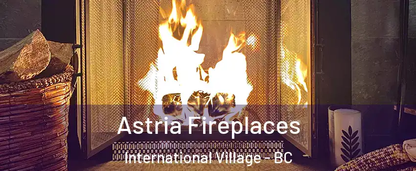  Astria Fireplaces International Village - BC