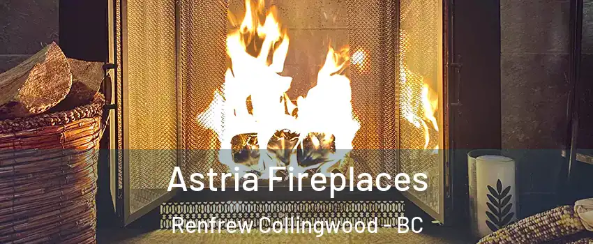  Astria Fireplaces Renfrew Collingwood - BC