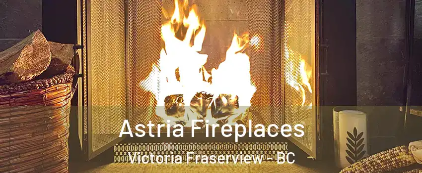  Astria Fireplaces Victoria Fraserview - BC