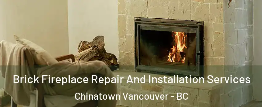  Brick Fireplace Repair And Installation Services Chinatown Vancouver - BC