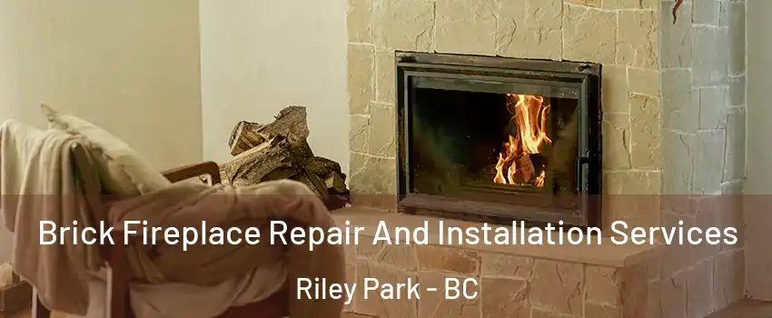  Brick Fireplace Repair And Installation Services Riley Park - BC
