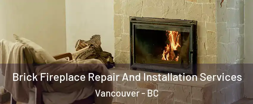  Brick Fireplace Repair And Installation Services Vancouver - BC