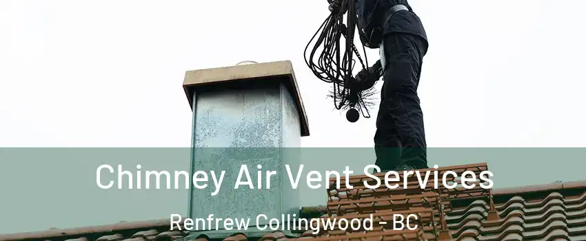  Chimney Air Vent Services Renfrew Collingwood - BC