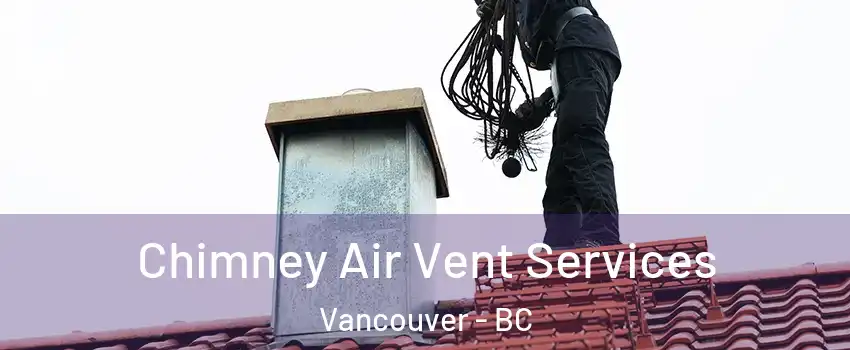  Chimney Air Vent Services Vancouver - BC