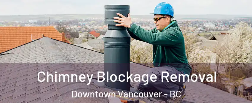  Chimney Blockage Removal Downtown Vancouver - BC