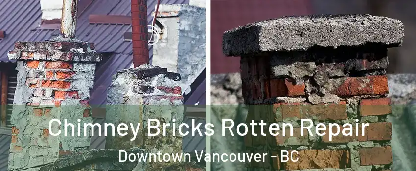  Chimney Bricks Rotten Repair Downtown Vancouver - BC