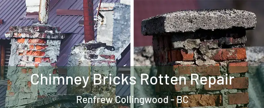  Chimney Bricks Rotten Repair Renfrew Collingwood - BC