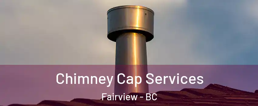  Chimney Cap Services Fairview - BC