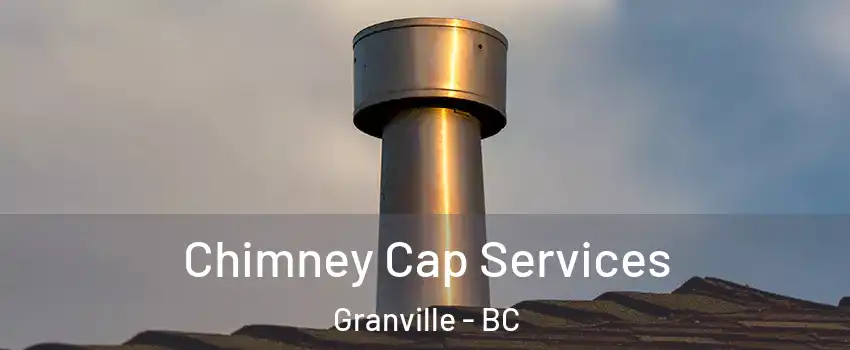  Chimney Cap Services Granville - BC