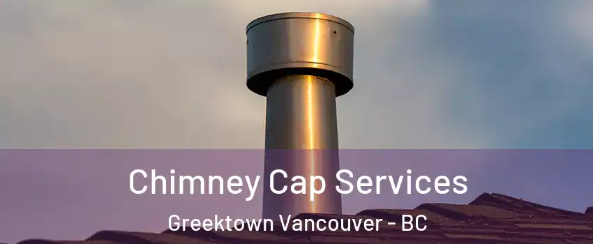  Chimney Cap Services Greektown Vancouver - BC