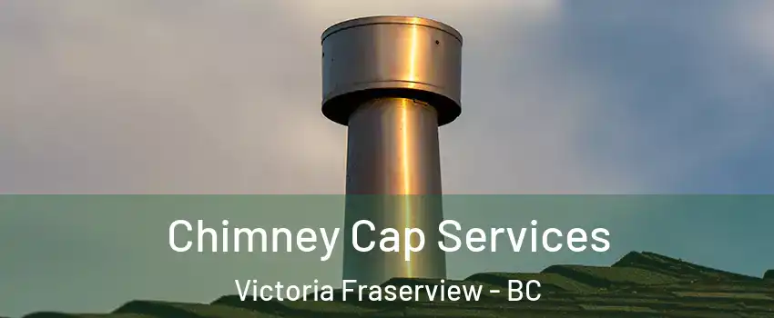 Chimney Cap Services Victoria Fraserview - BC