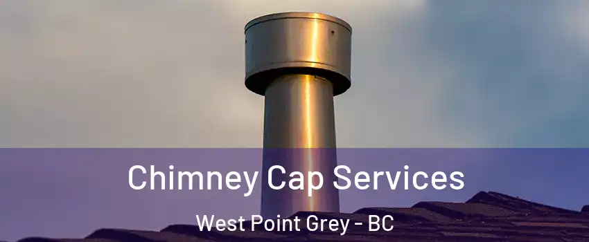  Chimney Cap Services West Point Grey - BC
