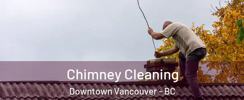  Chimney Cleaning Downtown Vancouver - BC