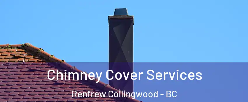  Chimney Cover Services Renfrew Collingwood - BC