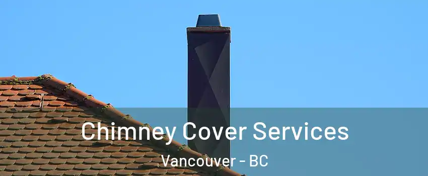  Chimney Cover Services Vancouver - BC