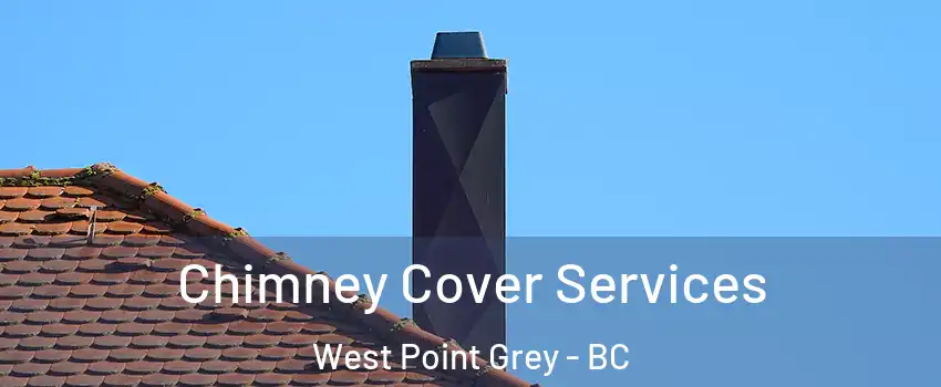  Chimney Cover Services West Point Grey - BC