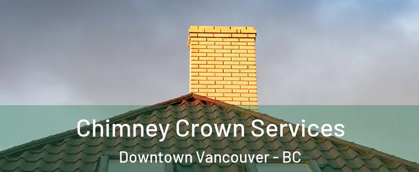 Chimney Crown Services Downtown Vancouver - BC