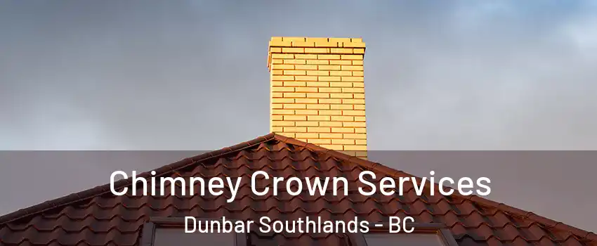 Chimney Crown Services Dunbar Southlands - BC