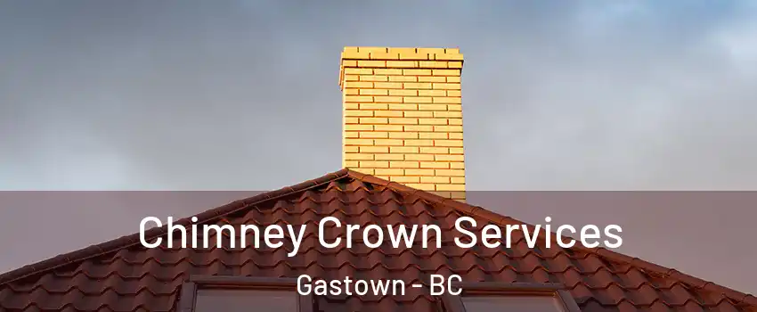 Chimney Crown Services Gastown - BC