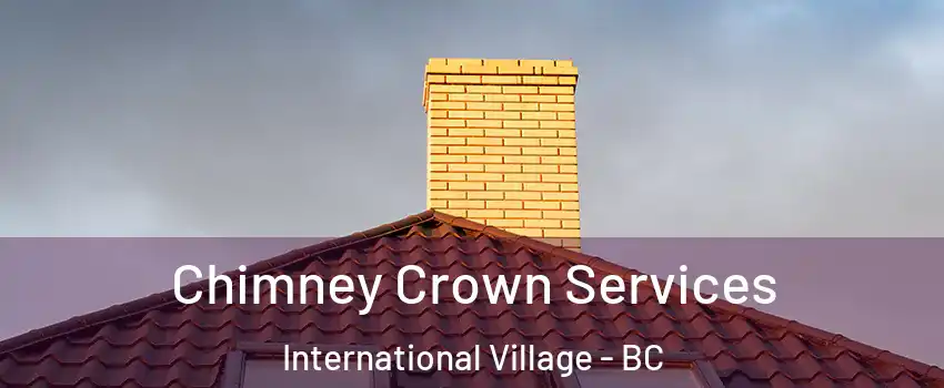 Chimney Crown Services International Village - BC