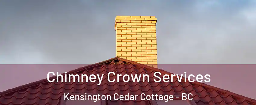 Chimney Crown Services Kensington Cedar Cottage - BC