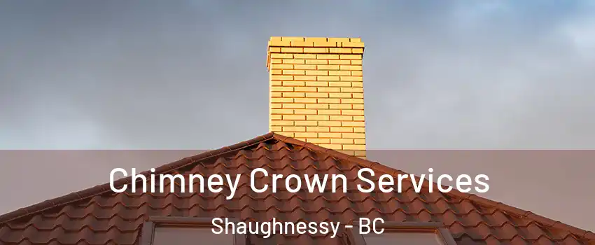 Chimney Crown Services Shaughnessy - BC