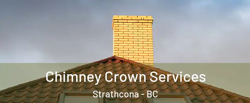 Chimney Crown Services Strathcona - BC
