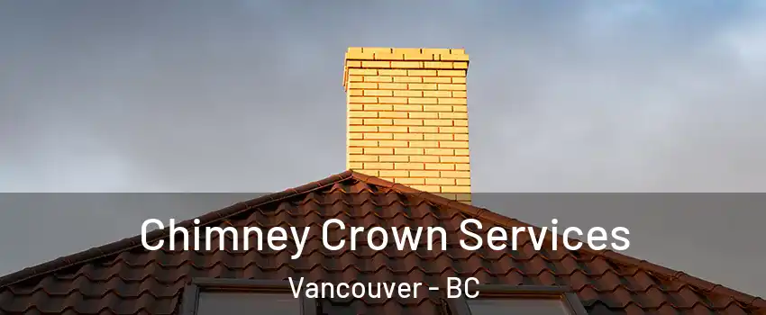 Chimney Crown Services Vancouver - BC