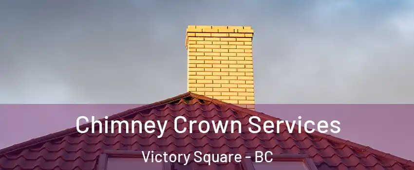 Chimney Crown Services Victory Square - BC