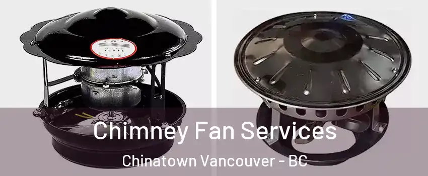  Chimney Fan Services Chinatown Vancouver - BC