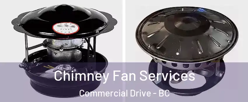  Chimney Fan Services Commercial Drive - BC