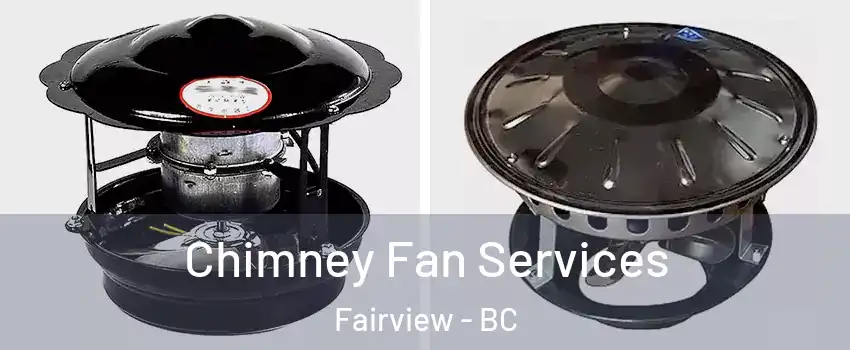  Chimney Fan Services Fairview - BC