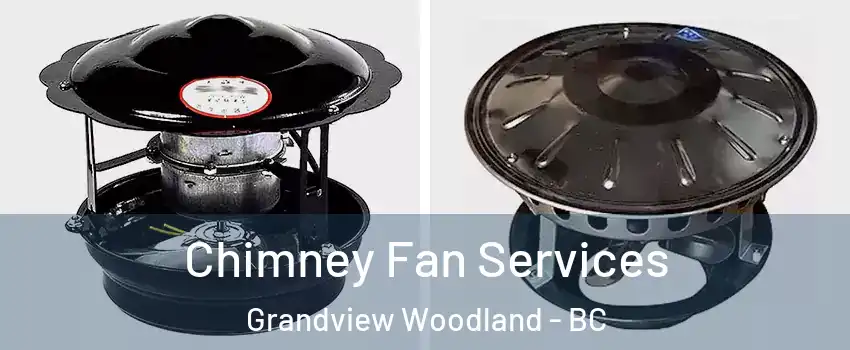  Chimney Fan Services Grandview Woodland - BC