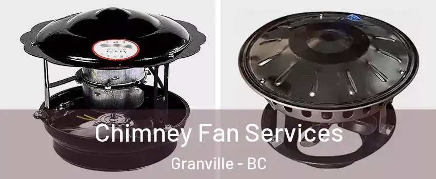  Chimney Fan Services Granville - BC