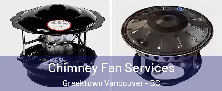  Chimney Fan Services Greektown Vancouver - BC