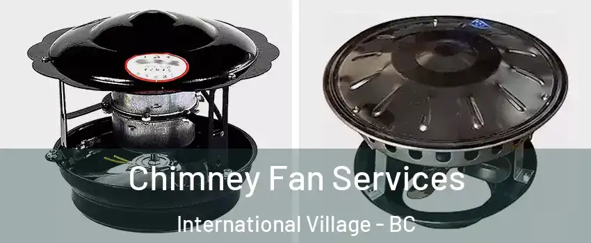  Chimney Fan Services International Village - BC