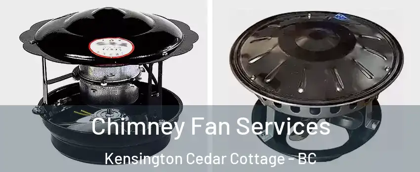  Chimney Fan Services Kensington Cedar Cottage - BC