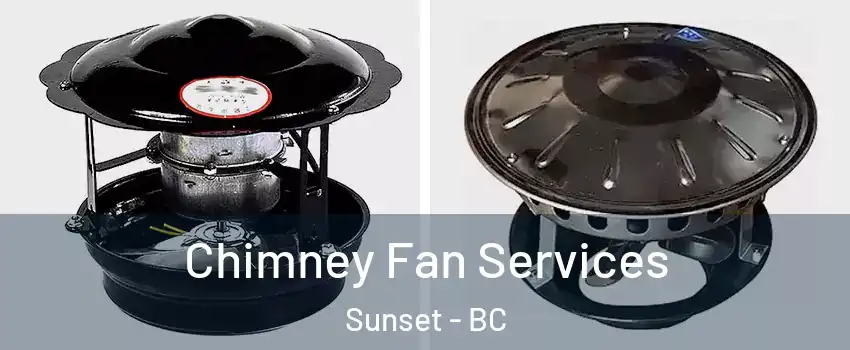  Chimney Fan Services Sunset - BC