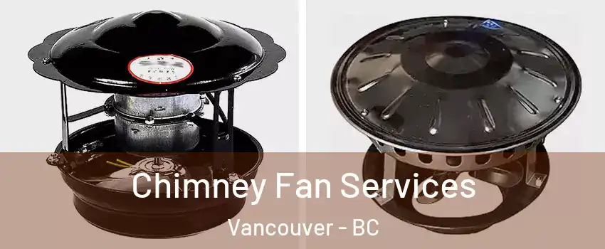  Chimney Fan Services Vancouver - BC