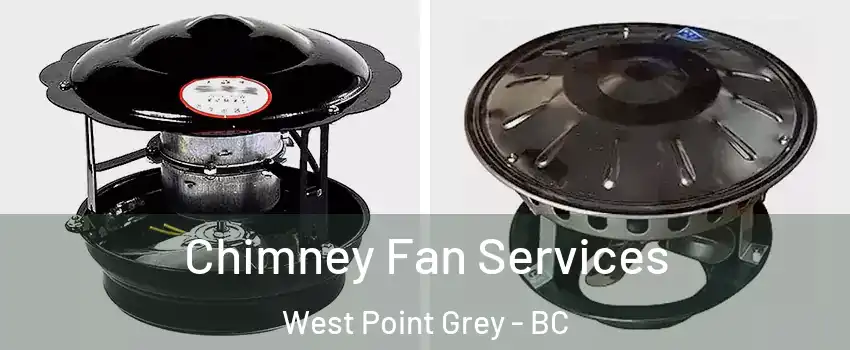  Chimney Fan Services West Point Grey - BC