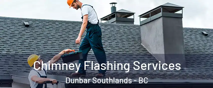 Chimney Flashing Services Dunbar Southlands - BC