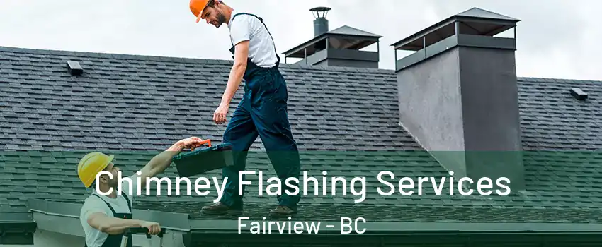 Chimney Flashing Services Fairview - BC